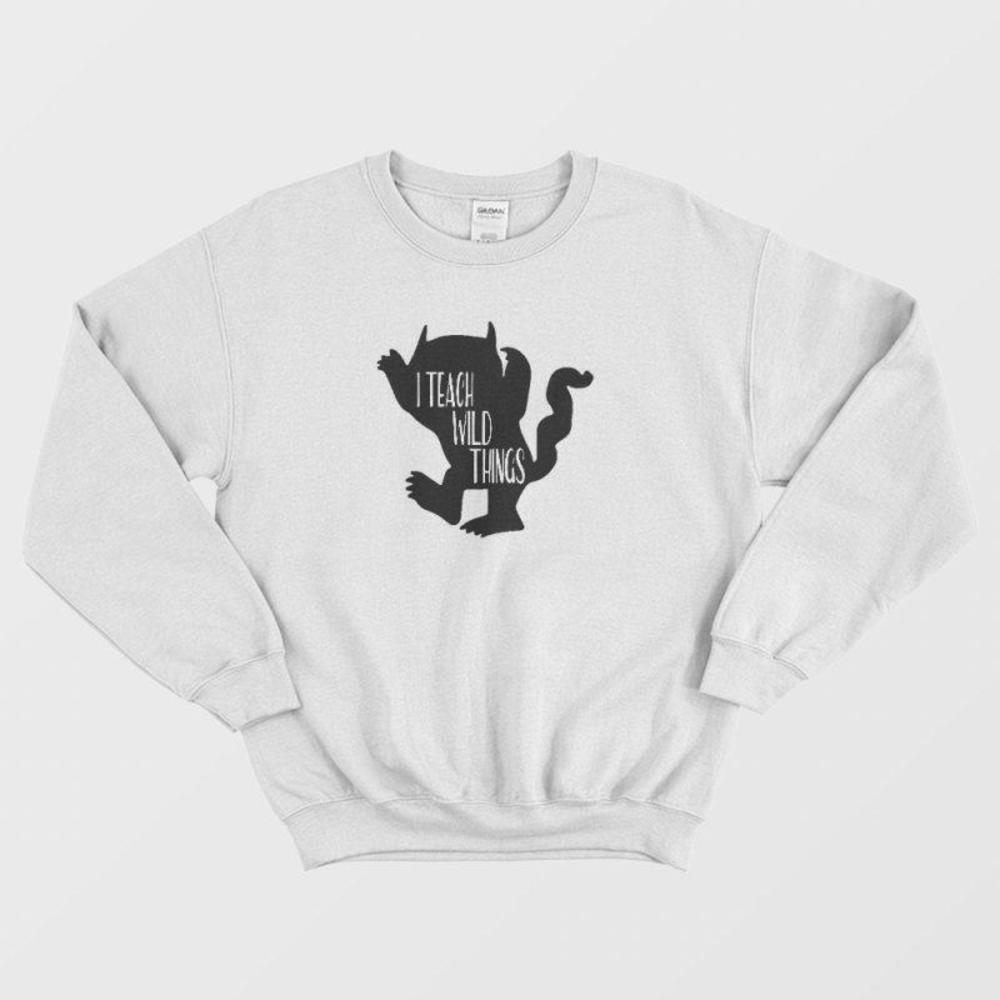 I Teach Wild Things Teacher Classroom Cute Fun Graphic Unisex Sweatshirt - Picture 1 of 4